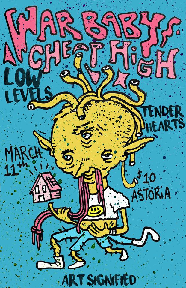 War Baby, Cheap High, Low Levels, TENDER HEARTS @ The Astoria  Mar 11 2016 - May 7th @ The Astoria 