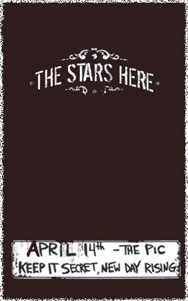 The Stars Here, keep it secret @ The Pic Pub Apr 14 2005 - May 6th @ The Pic Pub