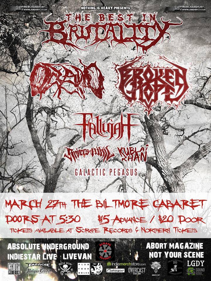 Broken Hope, Fallujah, Rivers Of Nihil, Kublai Khan, Galactic Pegasus, Dig Your Graves @ The Biltmore Cabaret Mar 27 2014 - May 9th @ The Biltmore Cabaret