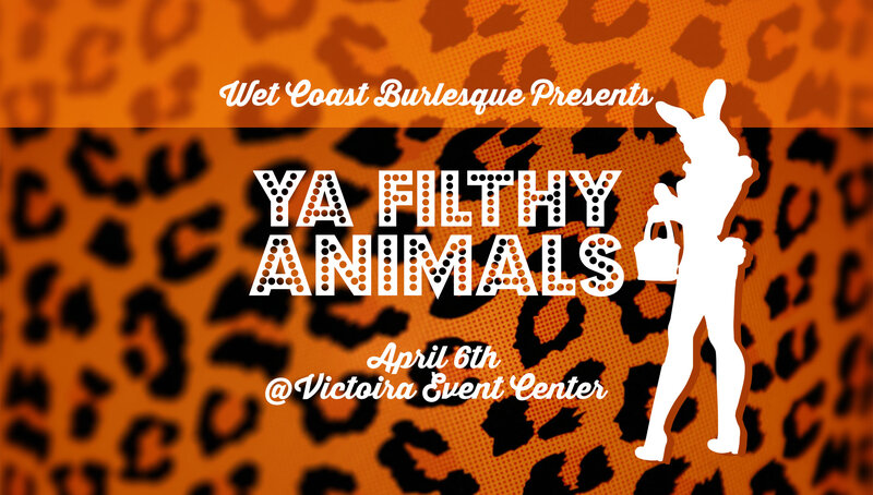 Wet Coast Burlesque Presents: Ya Filthy Animals: CHASTITY TWIST, Minnie Perone, Cherry Cheeks, Glitter Purr, Misty Moss, Cinnamon Kicks, Tongue N'Cheek, & more! @ Victoria Event Centre Apr 6 2017 - Jun 5th @ Victoria Event Centre