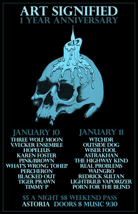 ART SIGNIFIED ONE YEAR ANNIVERSARY NIGHT #2:: Real Problems, Wtchdr, Waingro, Outside Dog, Lightbulb Vaporizer, Brass, Porn for the blind, Astrakhan, Supernatural River, The Highway Kind  @ The Astoria  Jan 11 2014 - May 20th @ The Astoria 