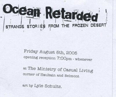 Lyle Shultz : Ocean Retarded / Strange Stories From the Frozen Desert @  Aug 5 2005 - Jul 1st @ 