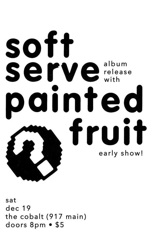 soft serve & painted fruit at the cobalt!: Soft Serve, Painted Fruit @ The Cobalt Dec 19 2015 - May 6th @ The Cobalt