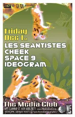 CHEEK, LES SEANTISTES, SPACE 9 + IDEOGRAM: Cheek, Les Seantistes, Space 9, iDeogRam @ The Media Club Dec 1 2006 - May 22nd @ The Media Club