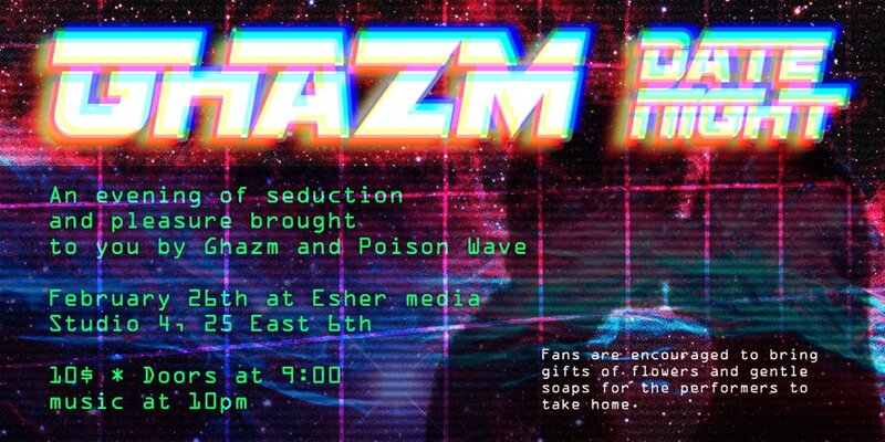 GHAZM, Poison Wave @ Esher Media 25 east 6th, Studio 4 - Feb 26, 2016