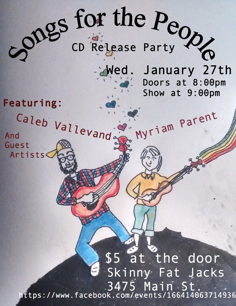 Songs for the People: Caleb Vallevand, Myriam Parent @ Skinny Fat Jack's Jan 27 2016 - May 6th @ Skinny Fat Jack's