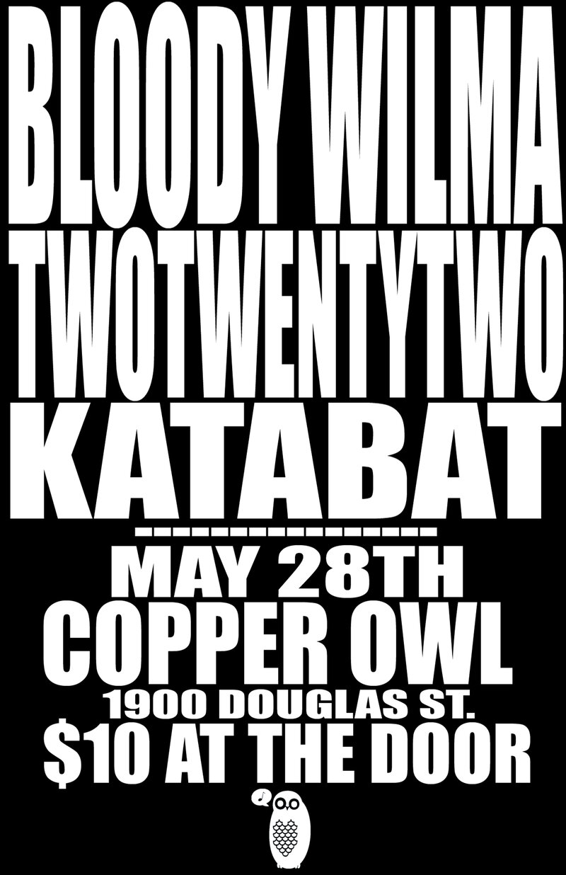 Bloody Wilma, TwoTwentyTwo, KATABAT @ Copper Owl May 28 2014 - May 13th @ Copper Owl