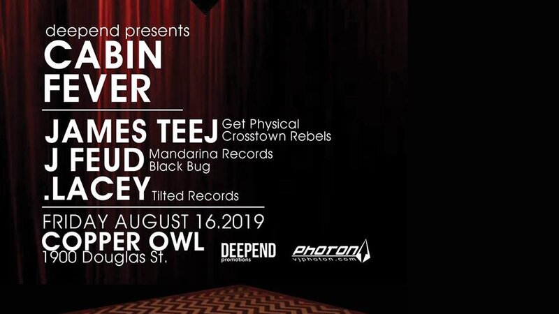 Cabin Fever: James Teej, J Feud, .Lacey @ Copper Owl Aug 16 2019 - Jun 4th @ Copper Owl