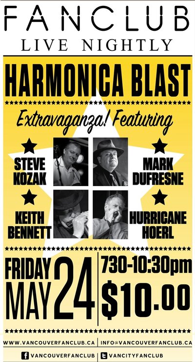 Harmonica Blast w: Steve Kozak, Mark DuFresne, Hurricane Hoerl @ Vancouver FanClub May 24 2013 - May 7th @ Vancouver FanClub