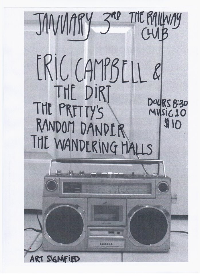 Eric Campbell & The Dirt, The Pretty's, Random Dander , The Wandering Halls @ Railway Club Jan 3 2014 - May 7th @ Railway Club