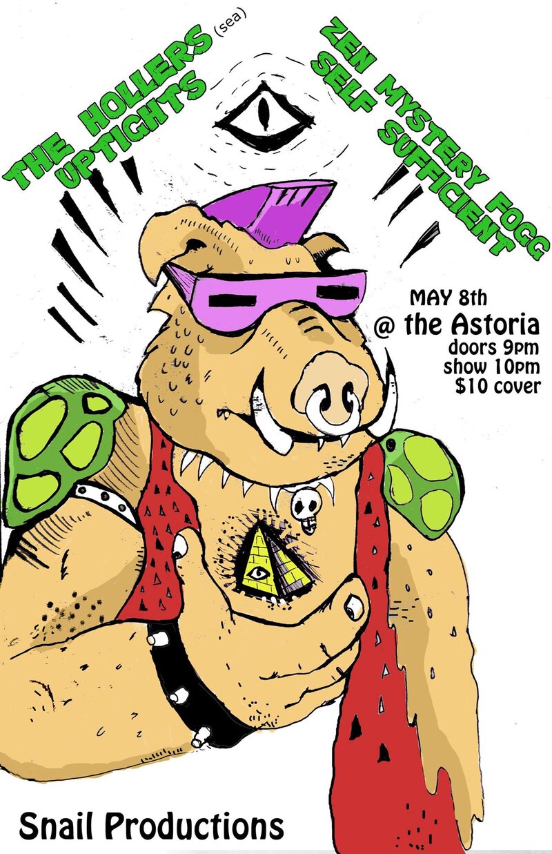 The Hollers  (Seattle), Uptights,  Zen Mystery Fogg , SELF SUFFICIENT @ The Astoria  May 8 2015 - Jun 18th @ The Astoria 