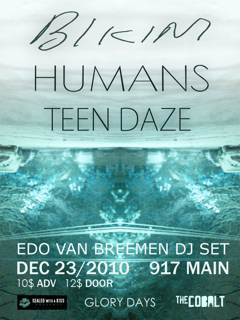 Bikini / Humans, Bikini, Humans, Teen Daze , Edo Van Breeman DJ set @ The Cobalt Dec 23 2010 - May 7th @ The Cobalt