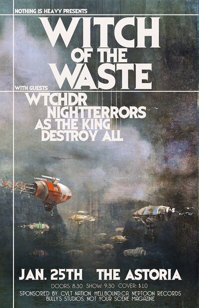 Witch Of The Waste, Wtchdr, Night Terrors, As The King, DESTROY ALL @ The Astoria  Jan 25 2014 - May 6th @ The Astoria 