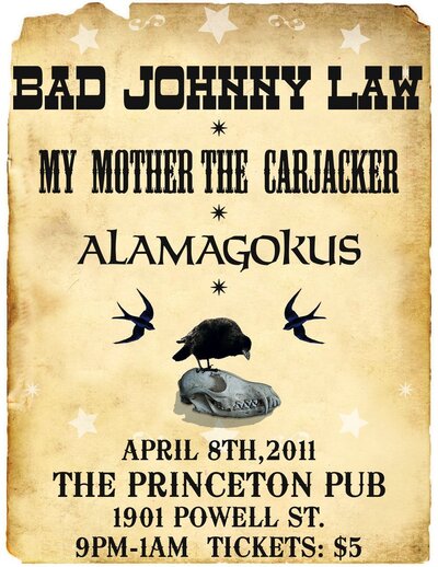 Bad Johnny Law, My Mother The Carjacker, Alamagokus @ Princeton Pub Apr 8 2011 - May 7th @ Princeton Pub