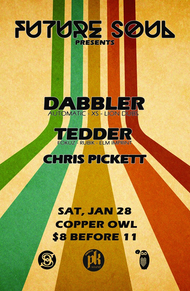FUTURE SOUL presents: Dabbler, Tedder, Chris Pickett @ Copper Owl Jan 28 2017 - Jun 4th @ Copper Owl