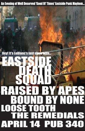 Eastside Death Squad's last show with LeBlanc: Eastside Death Squad, Bound By None, Raised By Apes, Loose Tooth, The Remedials, Mr. Plow @ Pub 340 Apr 14 2007 - May 7th @ Pub 340