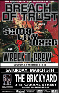 Breach Of Trust, Soma City Ward, Wreckin Crew @ The Brickyard Mar 5 2005 - May 6th @ The Brickyard
