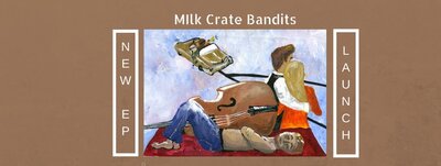 The View From Out Here EP Launch: Milk Crate Bandits @ ANAF #298 Nov 7 2017 - May 6th @ ANAF #298