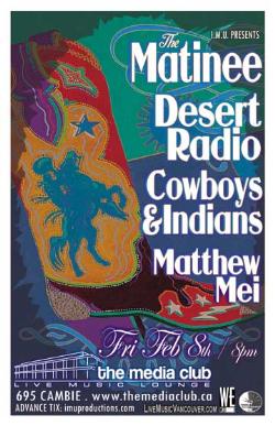The MATINEE, DESERT RADIO, COWBOYS AND INDIANS & MATTHEW MEI: The Matine, Desert Radio, Cowboys & Indians, Matthew Mei @ The Media Club Feb 8 2008 - May 6th @ The Media Club