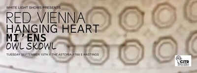 Red Vienna, Hanging Hearts, Owl Skowl, Mi'ens @ The Astoria  Sep 15 2015 - May 8th @ The Astoria 