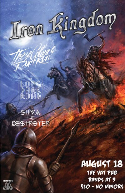 Iron Kingdom, These Colours Don't Run, The Long Dark Road, Shiva The Destroyer @ The Vat Aug 18 2016 - May 6th @ The Vat