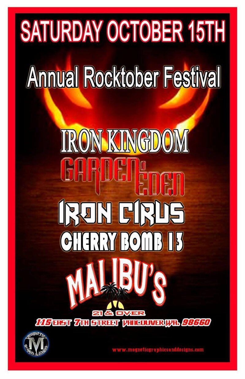 Iron Kingdom, Garden Of Eden, Iron Circus, cherrybomb @ Malibu's Oct 15 2016 - May 6th @ Malibu's