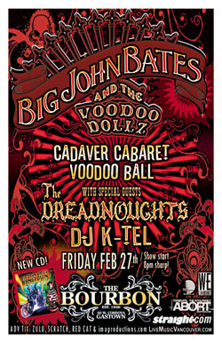 BIG JOHN BATES & THE VOODOO DOLLZ ~ CADAVER CABARET VOODOO BALL CD Release Party: Big John Bates, The Dreadnoughts, DJ K-TEL @ The Bourbon Feb 27 2009 - May 6th @ The Bourbon