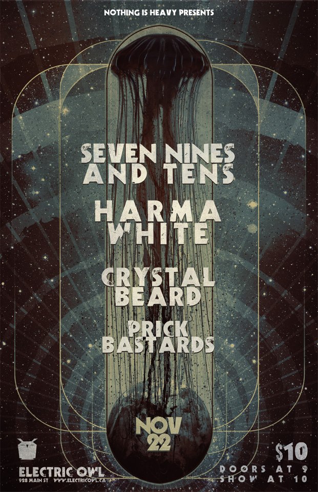 Seven Nines and Tens, Harma White, Crystal Beards, Prick Bastards @ Electric Owl Nov 22 2012 - May 8th @ Electric Owl