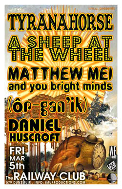 Tyranahorse, A Sheep at the Wheel, Matthew Mei With You Bright Minds, , Daniel Huscroft @ Railway Club Dec 31 1969 - May 7th @ Railway Club