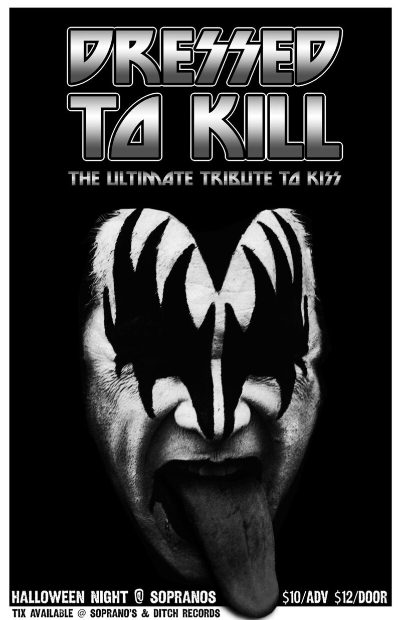 The Ultimate Tribute to KISS: Dressed to Kill @ Soprano's Oct 31 2012 - Jun 10th @ Soprano's