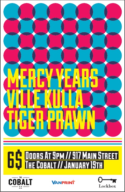 Mercy Years, Ville Kulla, Tiger Prawn @ The Cobalt Jan 19 2012 - May 16th @ The Cobalt