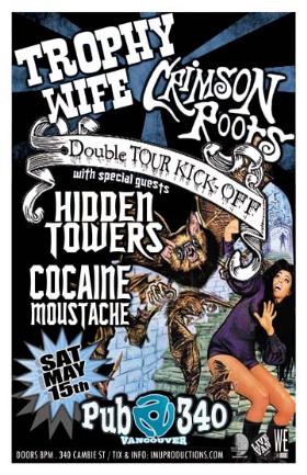 TROPHY WIFE & CRIMSON ROOTS Double Tour Kick-Off Party w/ special guests: Trophy Wife, Crimson Roots, Cocaine Moustache, Hidden Towers @ Pub 340 May 15 2010 - May 9th @ Pub 340