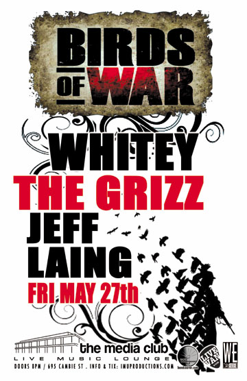 Birds of War, Whitey, The Grizz, Jeff Laing @ The Media Club May 27 2011 - May 9th @ The Media Club