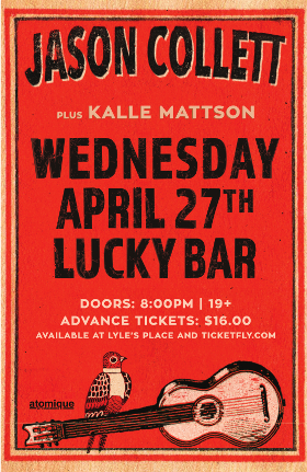 Jason Collett, Kalle Mattson @ Lucky Bar Apr 27 2016 - May 7th @ Lucky Bar