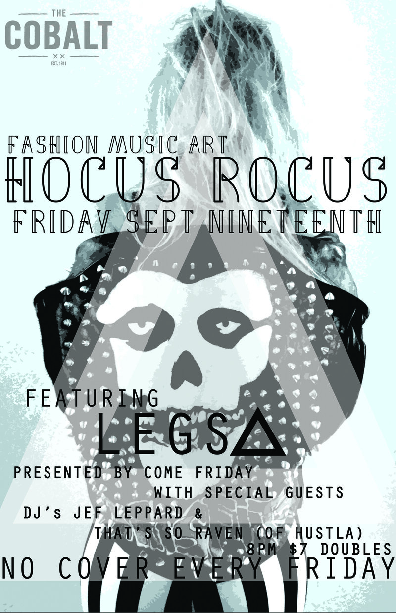 Hocus Rocus: Art, Music & Fashion: LEGS ∆, DJ Jeff Leppard, DJ That's So Raven @ The Cobalt Sep 19 2014 - Jul 3rd @ The Cobalt