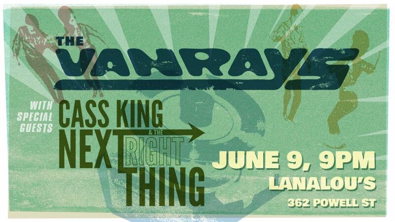 The VanRays, Cass King and the Next Right Thing @ LanaLou's Jun 9 2017 - Jun 21st @ LanaLou's