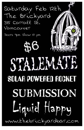 Stalemate, Solar Powered Rocket, Submission, Liquid Happy @ The Brickyard Feb 12 2005 - May 8th @ The Brickyard