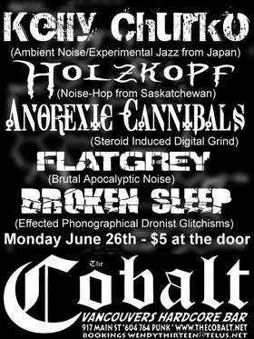 NOIZE SHOW!!!: Anorexic Cannibals, Kelly Churko, Holzkopf, Flat Grey, Broken Sleep @ The Former Cobalt Jun 26 2006 - May 12th @ The Former Cobalt