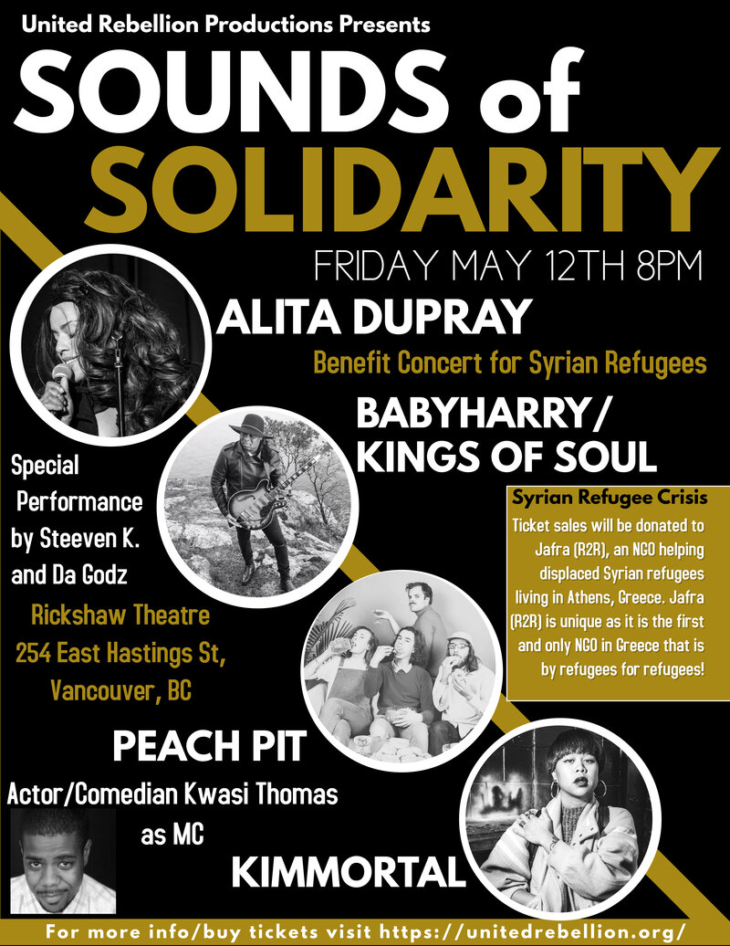 Sounds Of Solidarity (Benefit Concert for Syrian Refugees): Alita Dupray, BabyHarry/Kings of Soul , Peach Pit, Kimmortal, Steeven K. And Da Godz, Kwasi Thomas  (Actor/Comedian as MC) @ Rickshaw Theatre May 12 2017 - May 10th @ Rickshaw Theatre