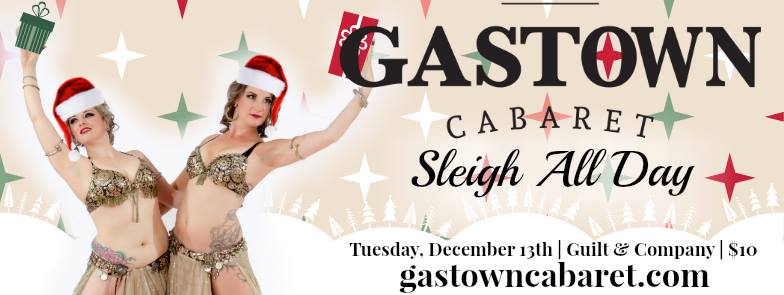 Sleigh All Day: Gastown Cabaret @ Guilt & Co. Dec 13 2016 - Jun 17th @ Guilt & Co.