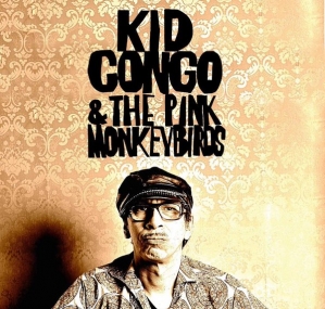 Kid Congo & the Pink Monkey Birds @ Rickshaw Theatre May 7 2016 - Jun 21st @ Rickshaw Theatre