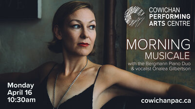 Morning Musicale - The Bergmann Piano Duo and vocalist Onalea Gilbertson @ Cowichan Performing Arts Centre Apr 16 2018 - Jun 13th @ Cowichan Performing Arts Centre