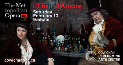 L'Elisir d'Amore - Met Opera Live in HD @ Cowichan Performing Arts Centre Feb 10 2018 - Jun 4th @ Cowichan Performing Arts Centre