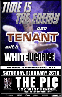 Time Is The Enemy, Tenant, White Licorice @ The Pic Pub Feb 26 2005 - May 6th @ The Pic Pub