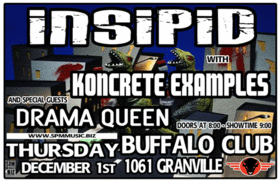 Insipid, Koncrete Examples, Drama Queen @ Buffalo Club Dec 1 2005 - May 8th @ Buffalo Club