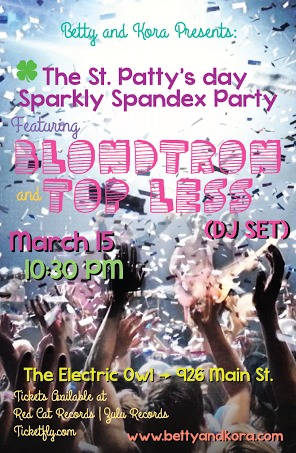 The St Patty's Day Sparkly Spandex Party: BlondTron Top Less  (DJ SET) @ Electric Owl Mar 15 2014 - Jun 14th @ Electric Owl