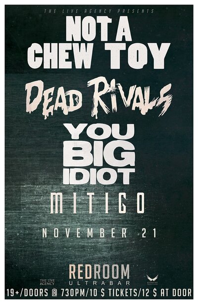 Not A Chew Toy, Dead Rivals, You Big Idiot, Mitigo @ The Red Room Nov 21 2015 - May 12th @ The Red Room