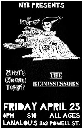 The Injectors , What's Wrong Tohei?, The Repossessors @ LanaLou's Apr 25 2014 - May 8th @ LanaLou's