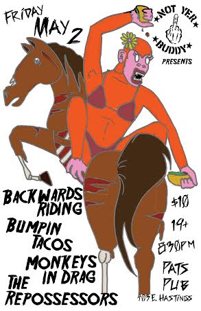Backwards Riding , Monkeys in Drag, The Repossessors, Tickling Grandma @ Pat's Pub May 2 2014 - Jun 11th @ Pat's Pub