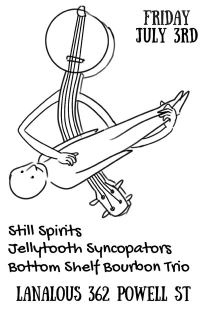 The Still Spirits, The Bottom Shelf Bourbon Trio, Jellytooth Syncopators @ LanaLou's Jul 3 2015 - May 6th @ LanaLou's
